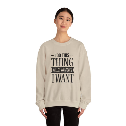 I Do Whatever I Want (Pittsburgh Sarcasm Series) - Heavy Blend™ Crewneck Sweatshirt