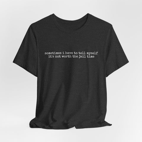 Not Worth Jail Time - Unisex Jersey Short Sleeve Tee