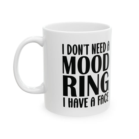 I Don't Need a Mood Ring, I Have a Face (Pittsburgh Sarcasm Series) -  Coffee Mugs (11oz, 15oz)