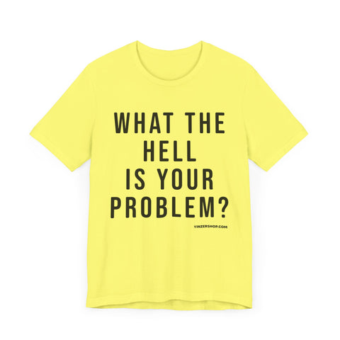 What the Hell Is Your Problem? Pittsburgh Culture T-Shirt - SHORT SLEEVE TEE T-Shirt Printify   