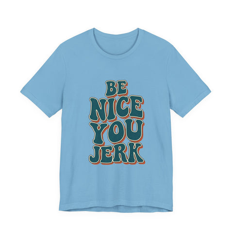 Be Nice You Jerk phrase tee | Retro groovy typography T-Shirt