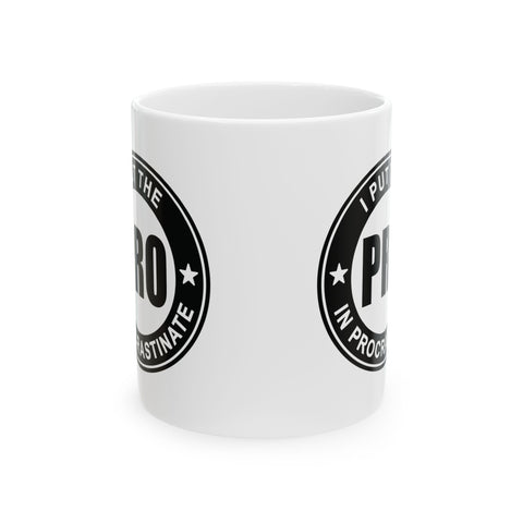 I Put the Pro in Procrastinate (Pittsburgh Sarcasm Series) -  Coffee Mugs (11oz, 15oz)