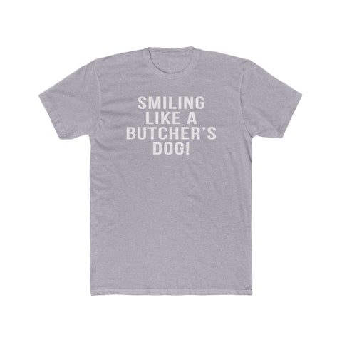 Smiling Like A Butcher's Dog - T-Shirt T-Shirt Printify Heather Grey S