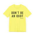 Don't Be An Idiot - Pittsburgh Culture T-Shirt - SHORT SLEEVE TEE T-Shirt Printify   