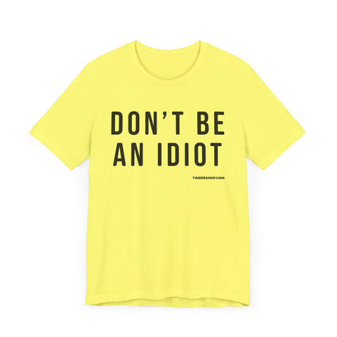 Don't Be An Idiot - Pittsburgh Culture T-Shirt - SHORT SLEEVE TEE T-Shirt Printify   