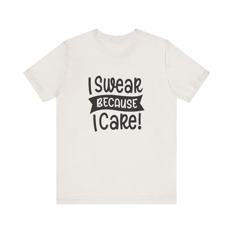 I Swear Because I Care (Pittsburgh Sarcasm Series) - Unisex Jersey Short Sleeve Tee