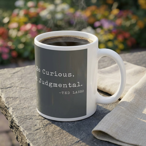 Believe Positive Message Mug — "Be Curious Not Judgmental" Coffee Cup (11oz & 15oz)