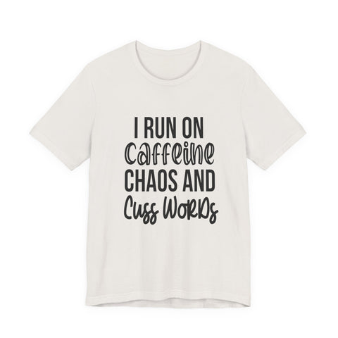 I Run on Caffeine, Chaos, and Cuss Words (Pittsburgh Sarcasm Series) - Unisex Jersey Short Sleeve Tee