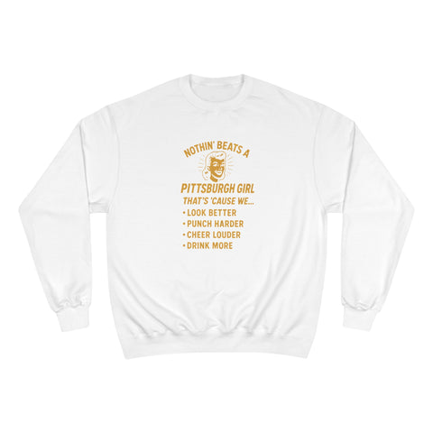 Nothin' Beats a Pittsburgh Girl That's Cause We.... - Champion S600 Sweatshirt