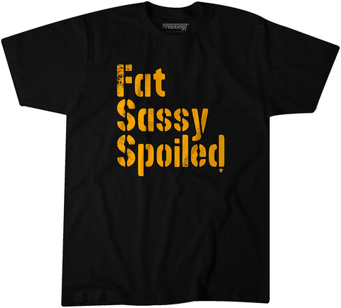 Fat, Sassy, & Spoiled T-Shirt T-Shirt BreakingT Small Adult T-Shirt 