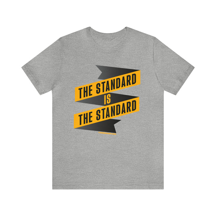 The Standard Is The Standard - Banner - Short Sleeve Tee T-Shirt Printify Athletic Heather S 