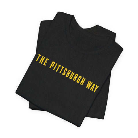 The Pittsburgh Way - Unisex Jersey Short Sleeve Tee