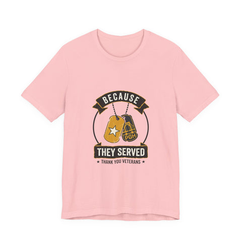 Because They Served T-Shirt | Veterans Day, Military Tribute