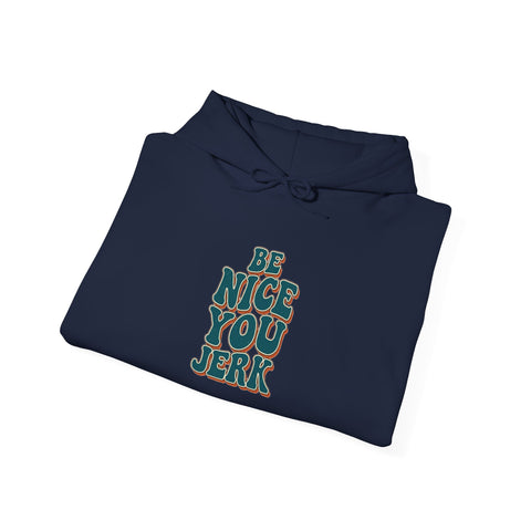 Be Nice You Jerk Hoodie | Slogan graphic, retro stacked text