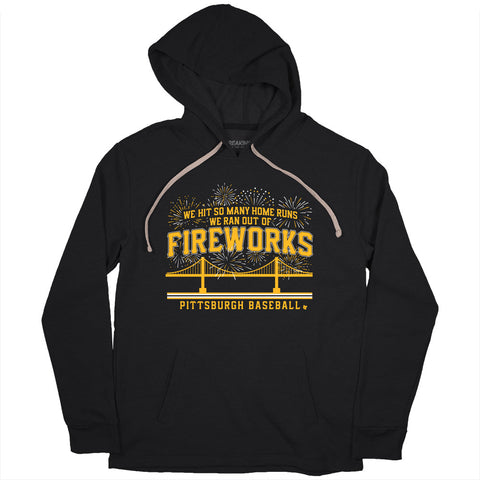 Pittsburgh Pirates Pittsburgh Baseball: We Hit So Many Home Runs We Ran out Of Fireworks T-Shirt T-Shirt BreakingT Small Hoodie 