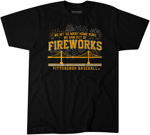 Pittsburgh Pirates Pittsburgh Baseball: We Hit So Many Home Runs We Ran out Of Fireworks T-Shirt T-Shirt BreakingT Small Adult T-Shirt 