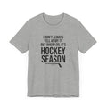 I Don't Always Yell at My TV, but When I Do, it's Hockey Season - Short Sleeve Tee T-Shirt Printify Athletic Heather S