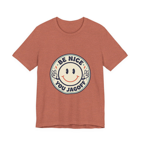 Be Nice You Jagoff Smile Badge Tee | Sarcastic Slogan Shirt