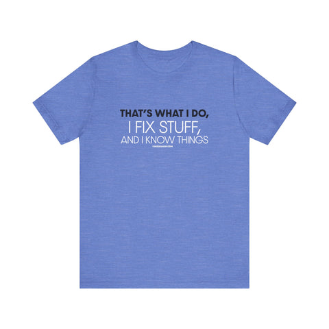 Yinzer Dad - I Fix Stuff, and I Know Things - T-shirt