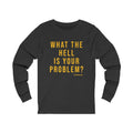 What the Hell Is Your Problem? Pittsburgh Culture T-Shirt - Long Sleeve Tee Long-sleeve Printify XS Dark Grey Heather 