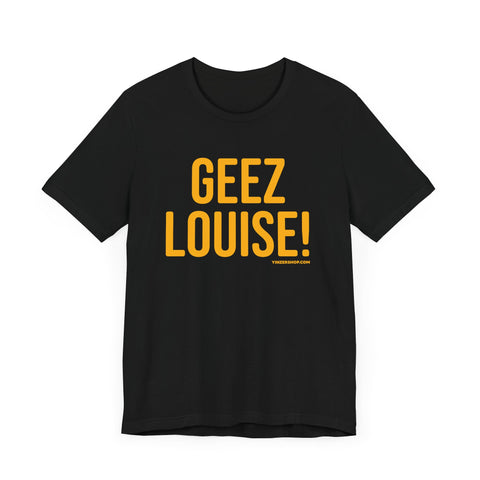 Geez Louise! - Pittsburgh Culture Short Sleeve T-Shirt