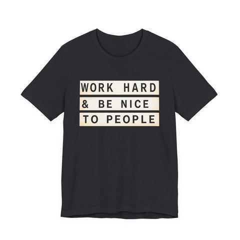 Work Hard and Be Nice to People - Unisex Jersey Short Sleeve Tee