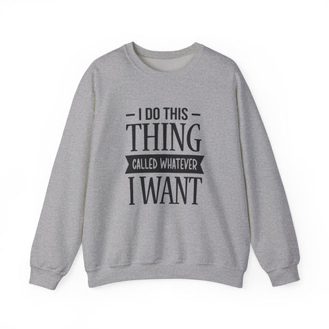 I Do Whatever I Want (Pittsburgh Sarcasm Series) - Heavy Blend™ Crewneck Sweatshirt