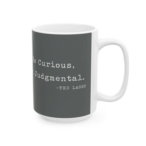 Believe Positive Message Mug — "Be Curious Not Judgmental" Coffee Cup (11oz & 15oz)