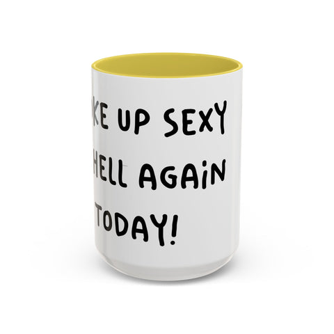 Woke Up Sexy As Hell Again Today Colorful Coffee Mugs (11oz, 15oz)