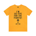 I'm Just Here for the Fights Hockey Shirt - Short Sleeve Tee T-Shirt Printify Gold S 