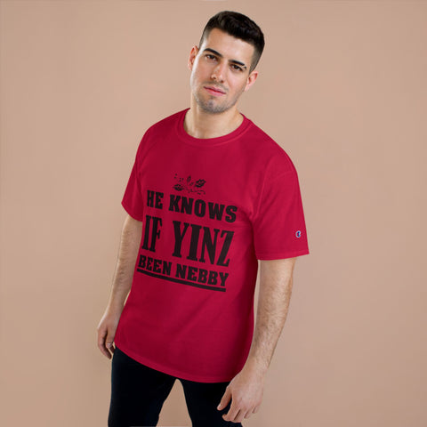 He Knows if Yinz Been Nebby - Champion T-Shirt