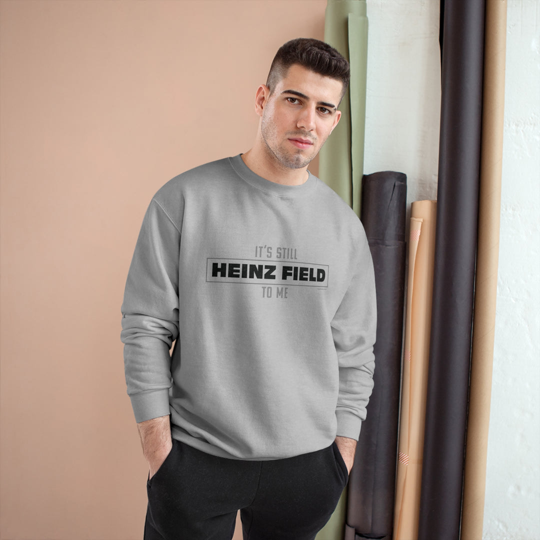 It's Still  Heinz Field To Me - Champion Crewneck Sweatshirt Sweatshirt Printify   