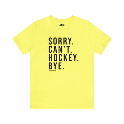 Sorry. Can't. Hockey. Bye.  - Short Sleeve Tee T-Shirt Printify Yellow S 