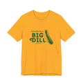 I'm Kind of a Big Dill - Short Sleeve T-Shirt T-Shirt Printify   