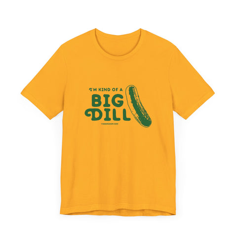 I'm Kind of a Big Dill - Short Sleeve T-Shirt T-Shirt Printify   