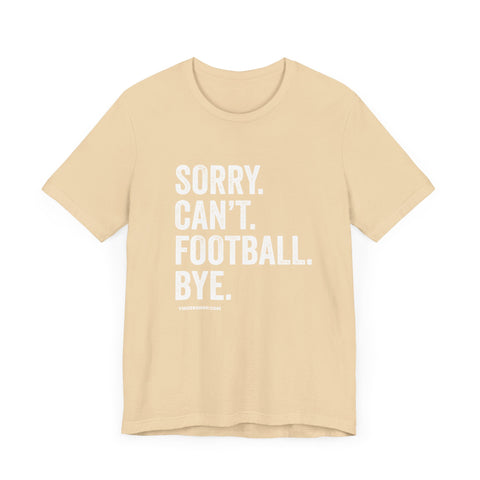 Sorry. Can't. Football. Bye. T-shirt T-Shirt Printify Soft Cream S