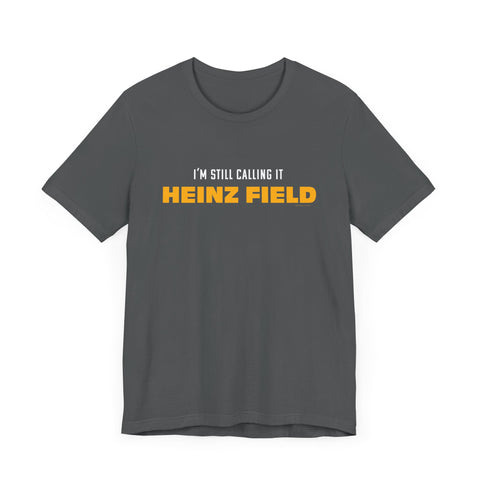 I'm Still Calling It Heinz Field - Unisex Jersey Short Sleeve Tee T-Shirt Printify