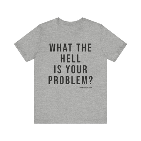 What the Hell Is Your Problem? Pittsburgh Culture T-Shirt - SHORT SLEEVE TEE T-Shirt Printify Athletic Heather S 