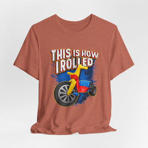 This is How I Rolled - Unisex Jersey Short Sleeve Tee