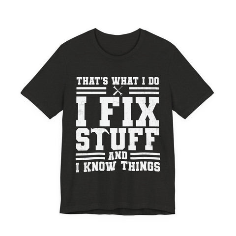 I Fix Stuff and I Know Things - Unisex Jersey Short Sleeve Tee