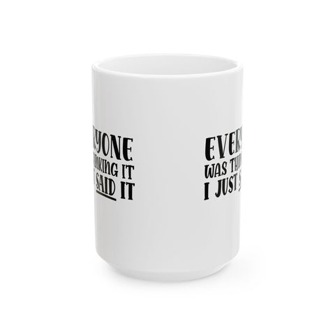 Everyone Was Thinking It, I Just Said It (Pittsburgh Sarcasm Series) -  Coffee Mugs (11oz, 15oz)