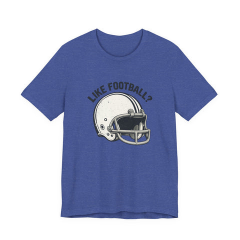 Like Football? - Unisex Jersey Short Sleeve Tee