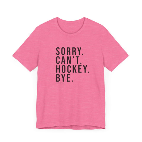 Sorry. Can't. Hockey. Bye. - Short Sleeve Tee T-Shirt Printify Heather Charity Pink XS