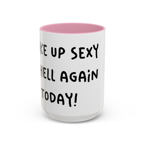 Woke Up Sexy As Hell Again Today Colorful Coffee Mugs (11oz, 15oz)