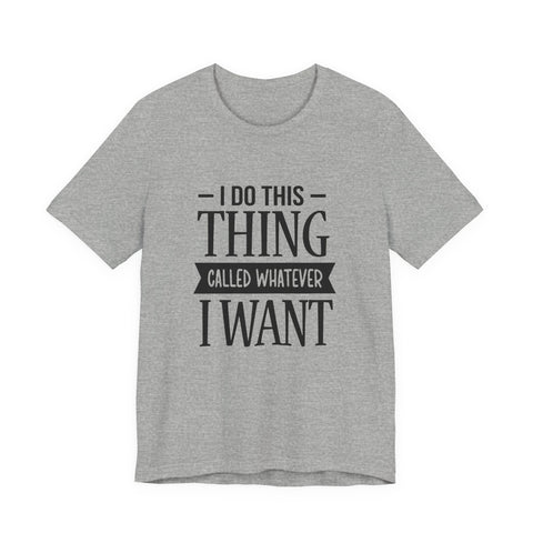 I Do Whatever I Want (Pittsburgh Sarcasm Series) - Unisex Jersey Short Sleeve Tee