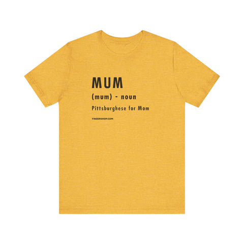 Pittsburghese Definition Series - Mum - Short Sleeve Tee