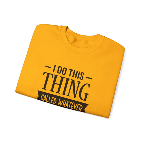 I Do Whatever I Want (Pittsburgh Sarcasm Series) - Heavy Blend™ Crewneck Sweatshirt