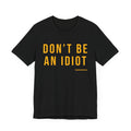 Don't Be An Idiot - Pittsburgh Culture T-Shirt - SHORT SLEEVE TEE T-Shirt Printify   