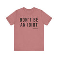 Don't Be An Idiot - Pittsburgh Culture T-Shirt - SHORT SLEEVE TEE T-Shirt Printify Heather Mauve S 