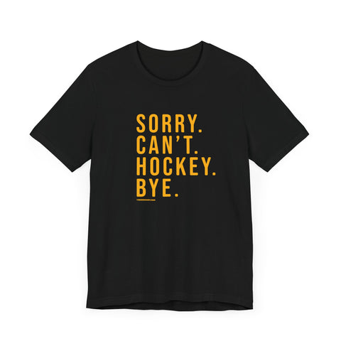 Sorry. Can't. Hockey. Bye. - Short Sleeve Tee T-Shirt Printify Black S